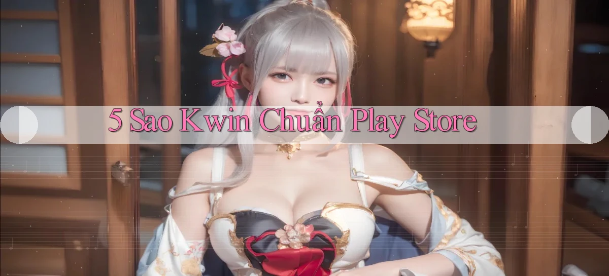 5 sao kwin chuẩn play store