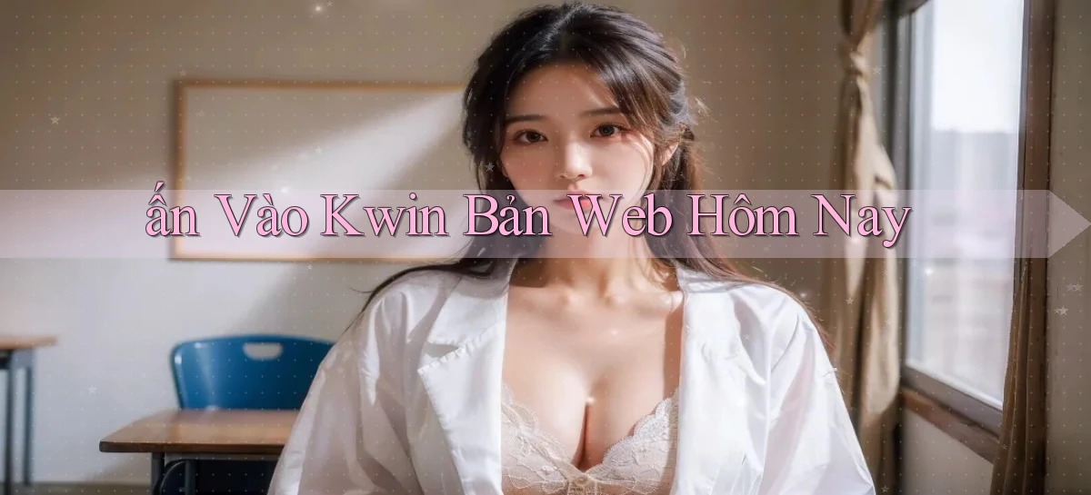 kwin   Giao Diện 2026   Truy Cập Website Game 24 Giờ