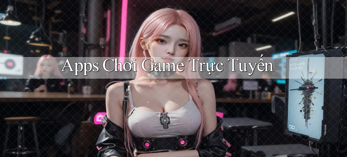 Apps Chơi game trực tuyến