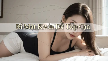 bí mật kwin dễ tiếp cận