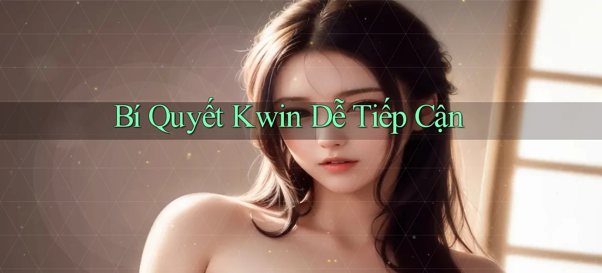 bí quyết kwin dễ tiếp cận