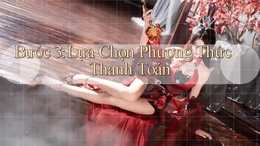 Bước 3: Lựa Chọn Phương Thức Thanh Toán