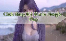 cách đăng ký kwin google play
