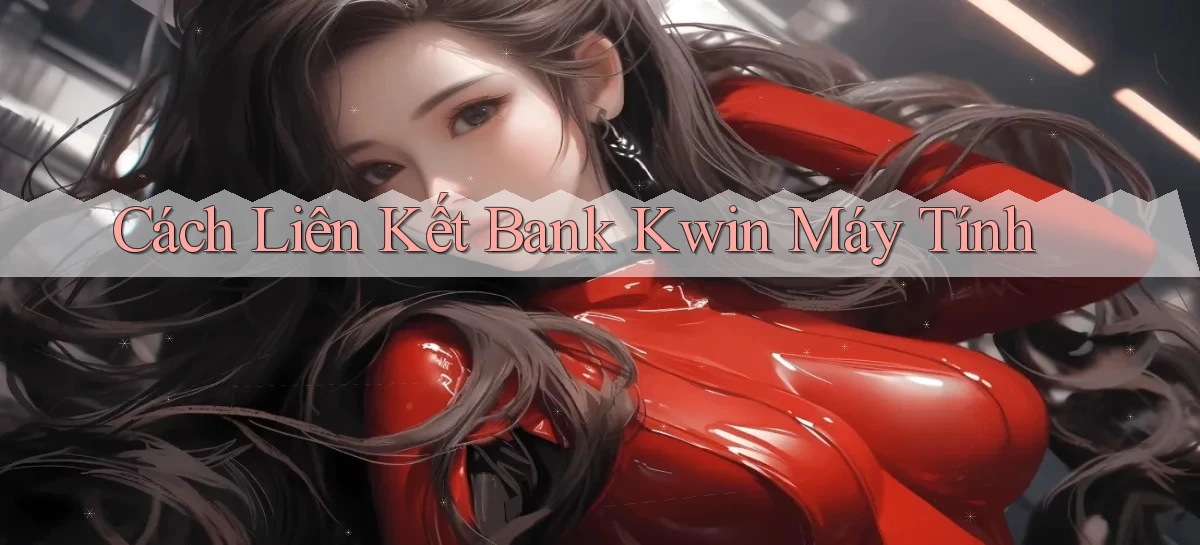 cách liên kết bank kwin máy tính