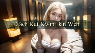 cách rút kwin bản web