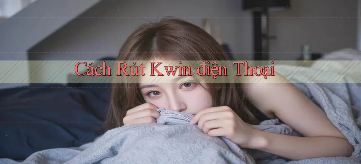 cách rút kwin điện thoại