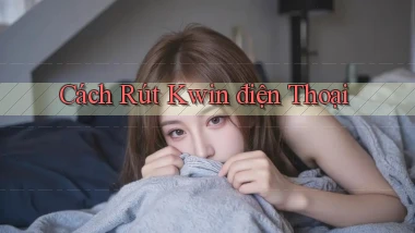 cách rút kwin điện thoại