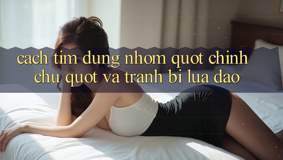 Cách tìm đúng nhóm " chính chủ" và tránh bị lừa đảo