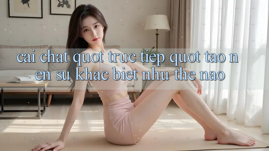 Cái chất " trực tiếp" tạo nên sự khác biệt như thế nào?