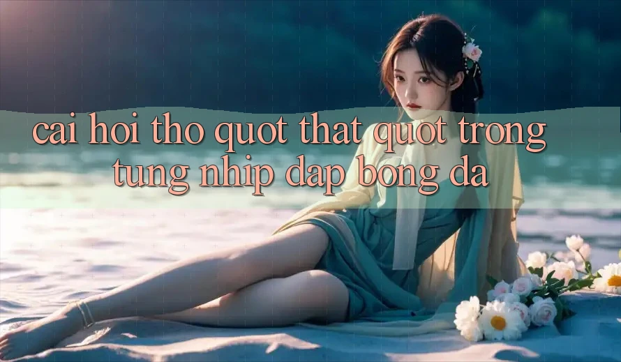 Cái hơi thở " thật" trong từng nhịp đập bóng đá Cái hơi thở " thật" trong từng nhịp đập bóng đá