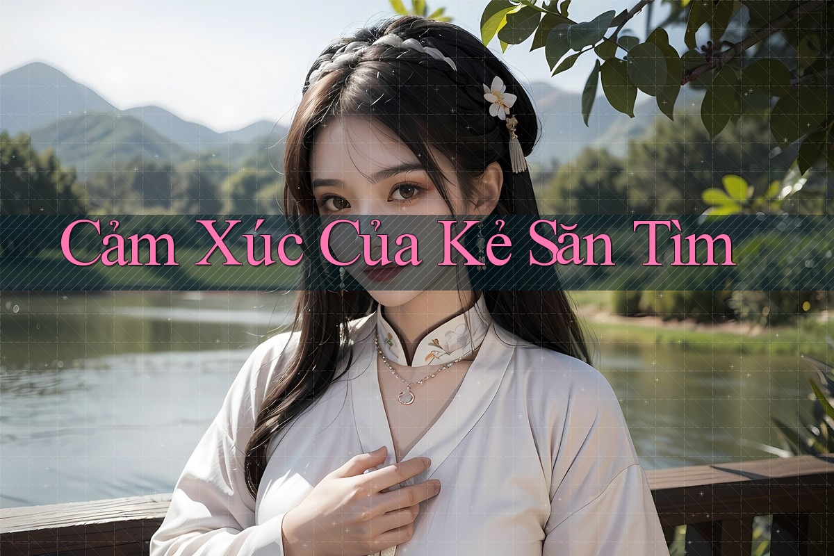 Cảm Xúc Của Kẻ Săn Tìm Cảm Xúc Của Kẻ Săn Tìm