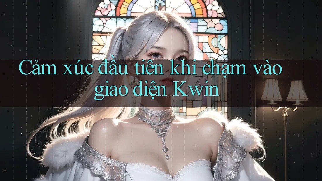 Cảm xúc đầu tiên khi chạm vào giao diện Kwin