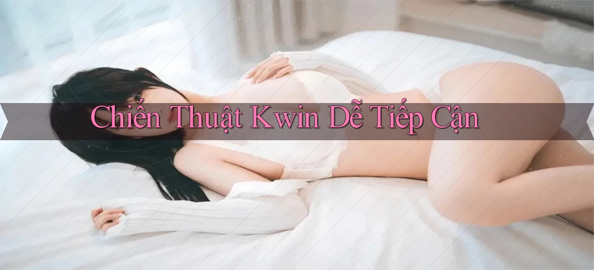 chiến thuật kwin dễ tiếp cận