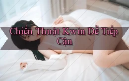 chiến thuật kwin dễ tiếp cận