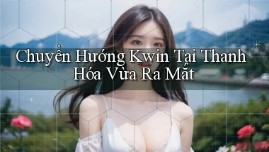 chuyển hướng kwin tại Thanh Hóa vừa ra mắt