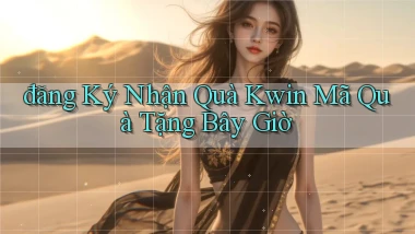 đăng ký nhận quà kwin mã quà tặng bây giờ