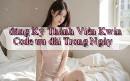 đăng ký thành viên kwin code ưu đãi trong ngày
