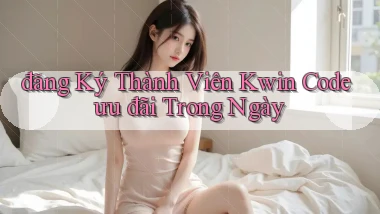 đăng ký thành viên kwin code ưu đãi trong ngày