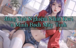 đáng trải nghiệm nhất kwin minh bạch máy tính