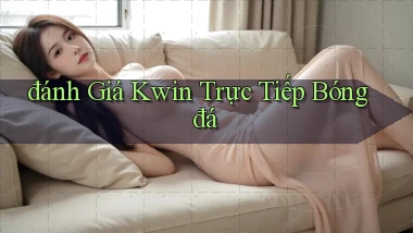 đánh giá kwin trực tiếp bóng đá