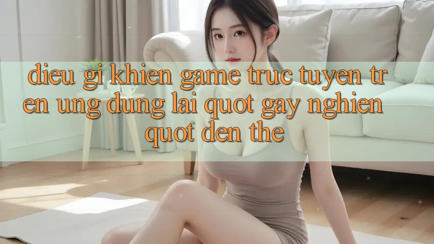 Điều Gì Khiến Game Trực Tuyến Trên Ứng Dụng Lại " Gây Nghiện" Đến Thế?