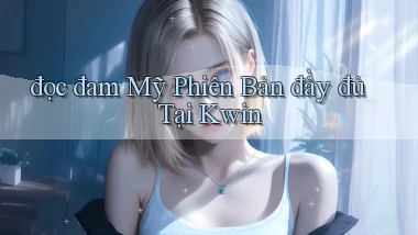 đọc đam mỹ phiên bản đầy đủ tại kwin