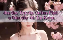 đọc đọc truyện online phiên bản đầy đủ tại kwin