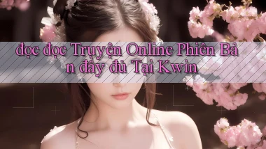 đọc đọc truyện online phiên bản đầy đủ tại kwin