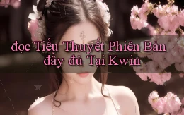 đọc tiểu thuyết phiên bản đầy đủ tại kwin