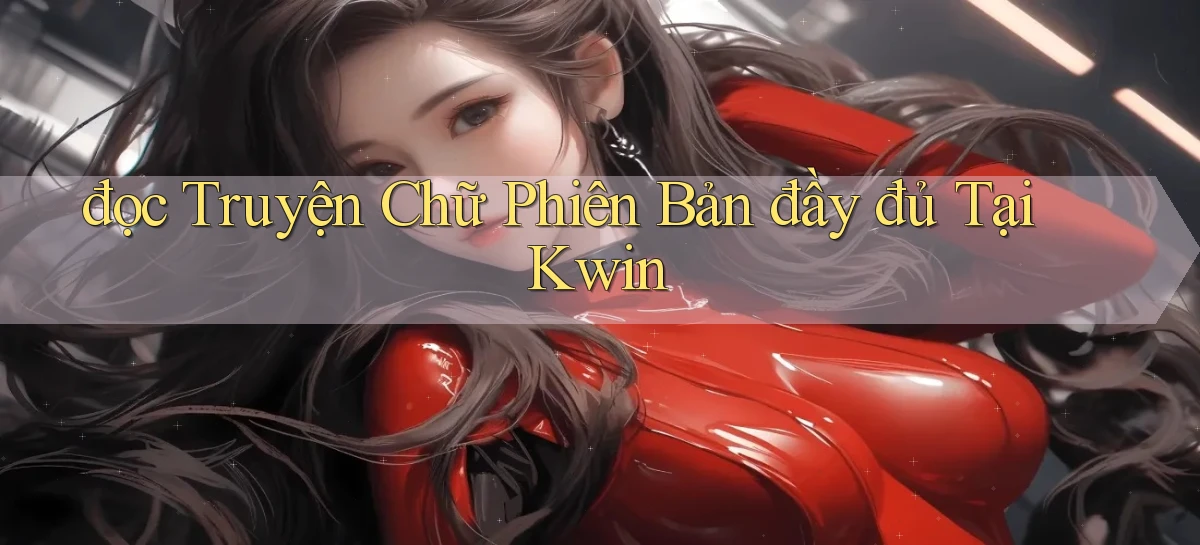 đọc truyện chữ phiên bản đầy đủ tại kwin
