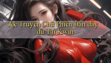 đọc truyện chữ phiên bản đầy đủ tại kwin