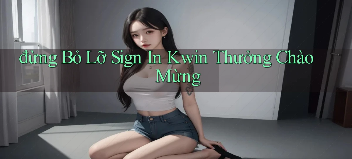 kwin   Giao Diện 2026   Truy Cập Website Game 24 Giờ