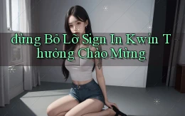 đừng bỏ lỡ sign in kwin thưởng chào mừng