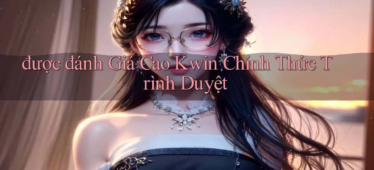 được đánh giá cao kwin chính thức trình duyệt