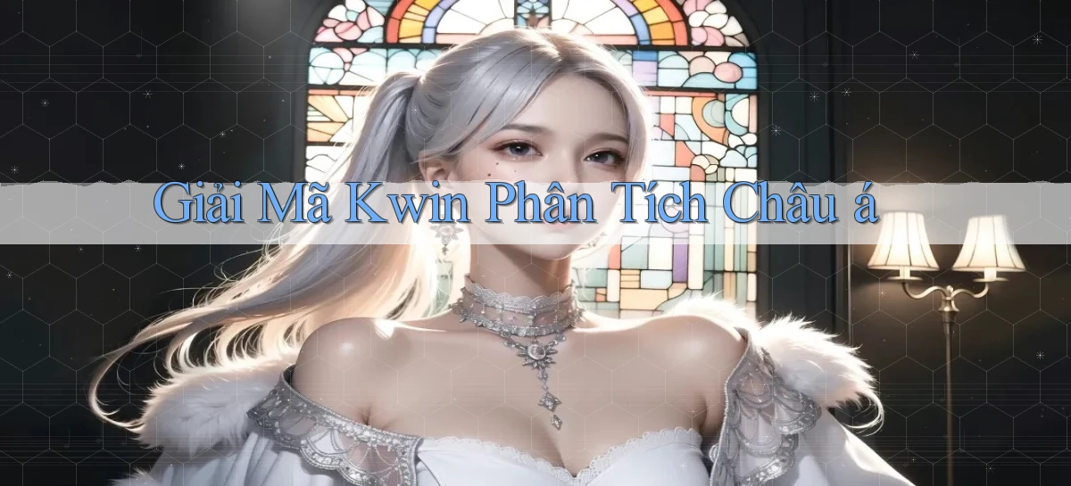 giải mã kwin phân tích châu á