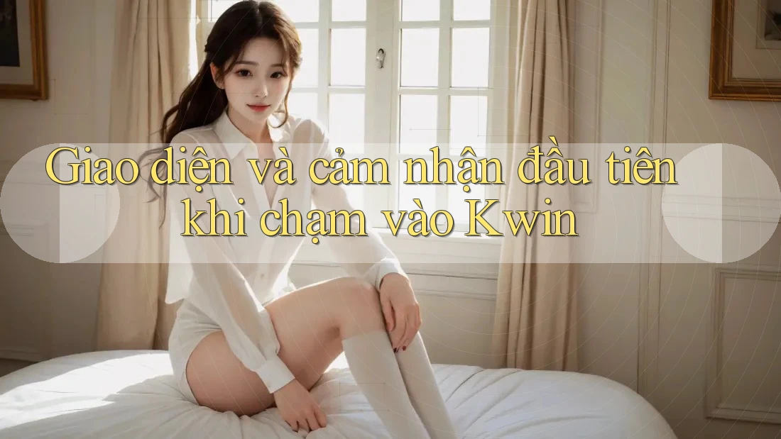 Giao diện và cảm nhận đầu tiên khi chạm vào Kwin Giao diện và cảm nhận đầu tiên khi chạm vào Kwin