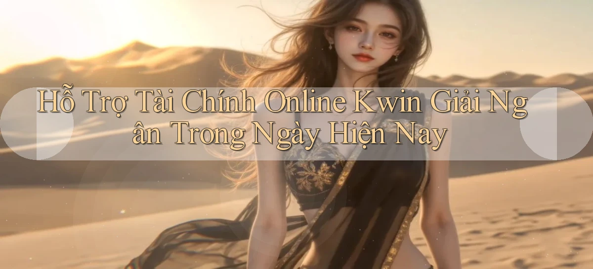 hỗ trợ tài chính online kwin giải ngân trong ngày hiện nay