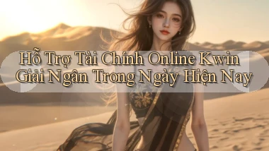 hỗ trợ tài chính online kwin giải ngân trong ngày hiện nay