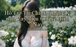 hỗ trợ tài chính online kwin vay tiền online hôm nay