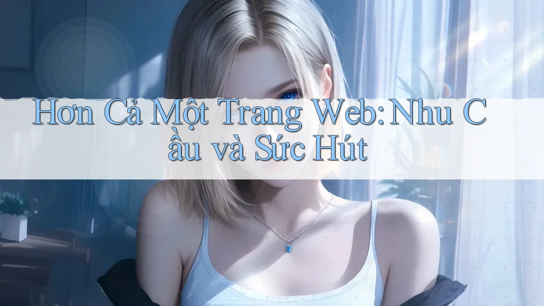 Hơn Cả Một Trang Web: Nhu Cầu và Sức Hút