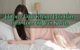 hướng dẫn khám phá bầu cua tôm cá với kwin