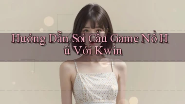 hướng dẫn soi cầu game nổ hũ với kwin