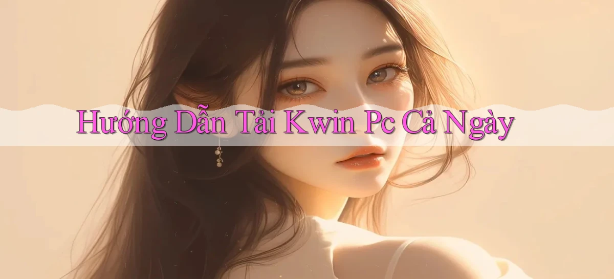 hướng dẫn tải kwin pc cả ngày