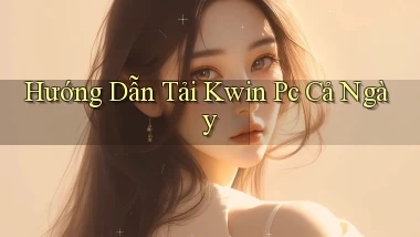 hướng dẫn tải kwin pc cả ngày