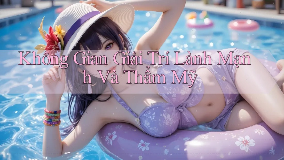 Không Gian Giải Trí Lành Mạnh Và Thẩm Mỹ