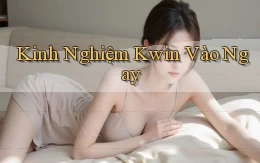 kinh nghiệm kwin vào ngay