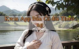 kwin app bắn cá đổi thưởng