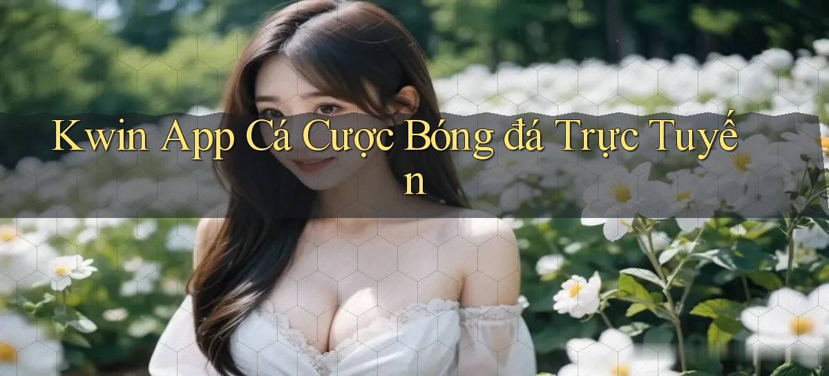kwin app cá cược bóng đá trực tuyến