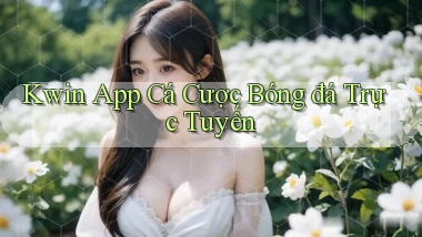 kwin app cá cược bóng đá trực tuyến