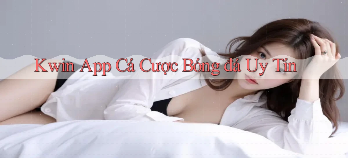 kwin app cá cược bóng đá uy tín